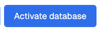 Use the Activate database button to create and activate your database.