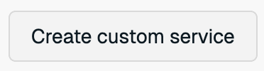 The Create custom service button.