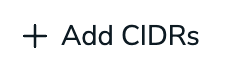 The Add CIDRs button.